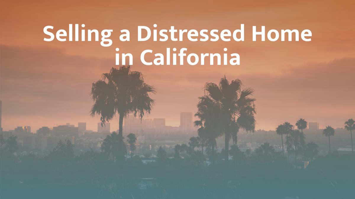 Selling a distressed home in California