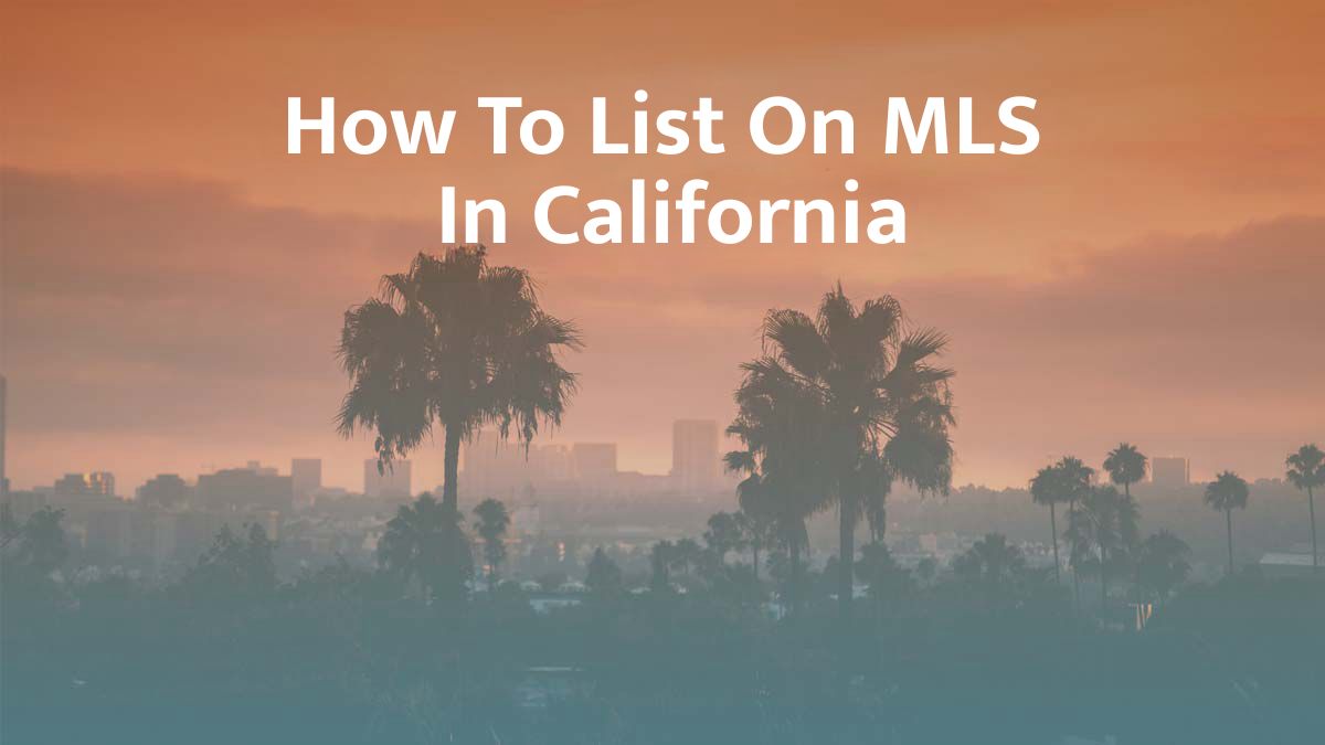 How to List on MLS in California: 2026 Guide