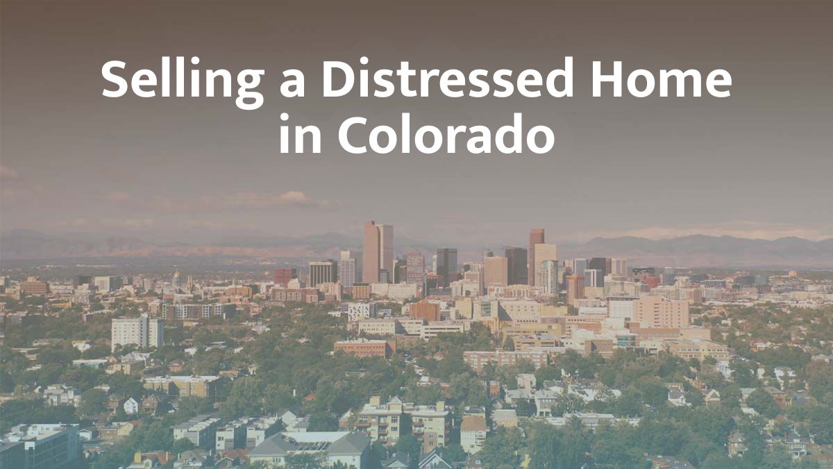 Selling a distressed home in Colorado
