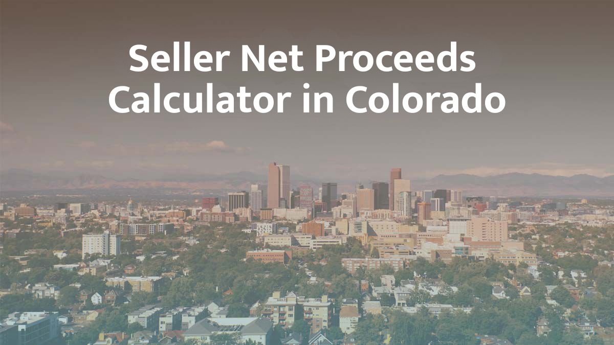 Seller Net Proceeds Calculator in Colorado: 2026 Guide