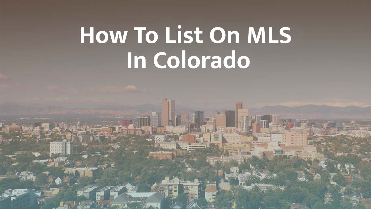 How to List on MLS in Colorado: 2026 Guide