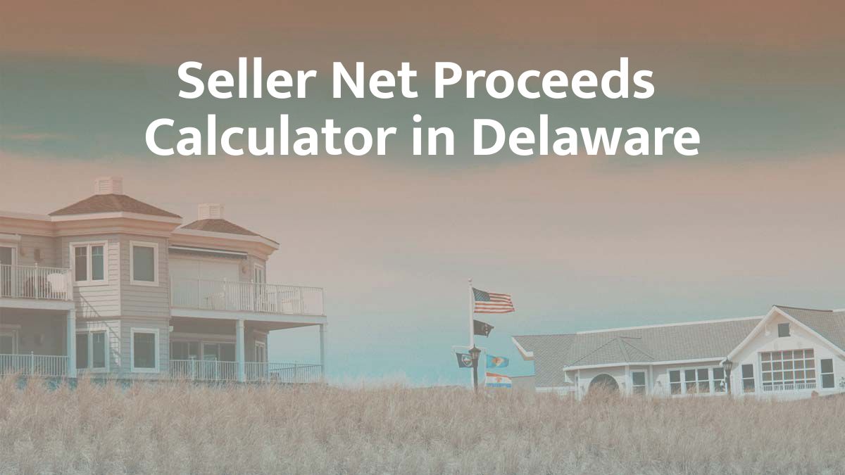 Seller Net Proceeds Calculator in Delaware: 2026 Guide