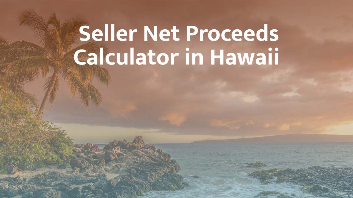 Seller Net Proceeds Calculator in Hawaii: 2026 Guide