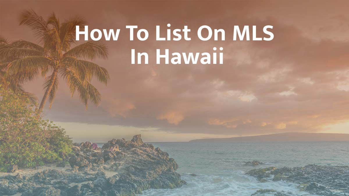 How to List on MLS in Hawaii: 2026 Guide