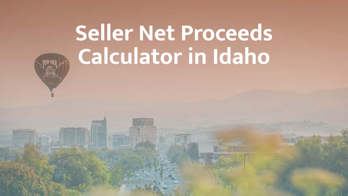 Seller Net Proceeds Calculator in Idaho: 2026 Guide