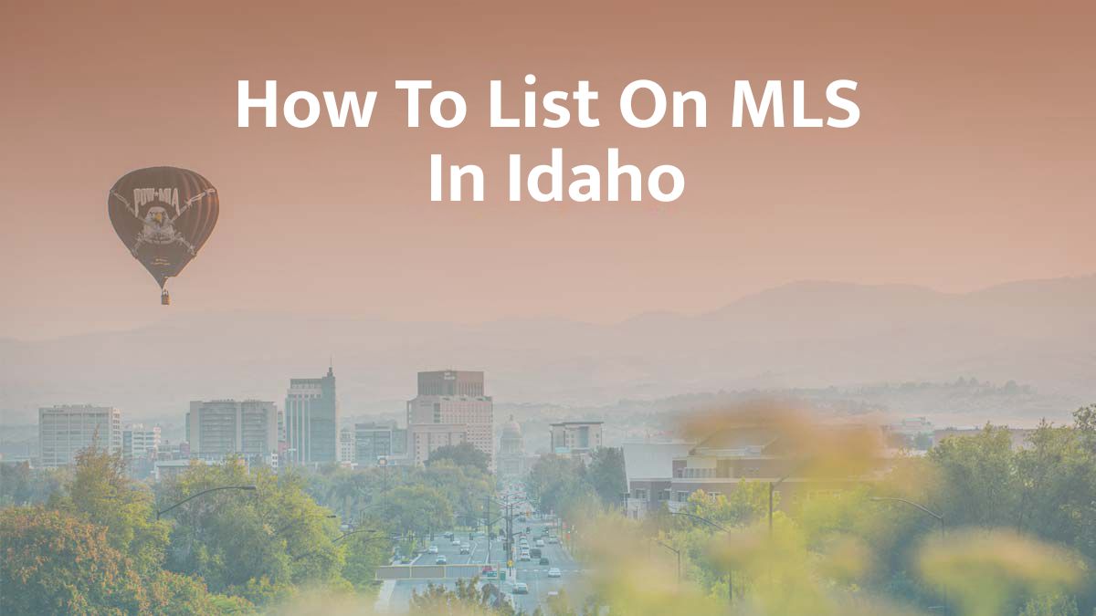 How to List on MLS in Idaho: 2026 Guide