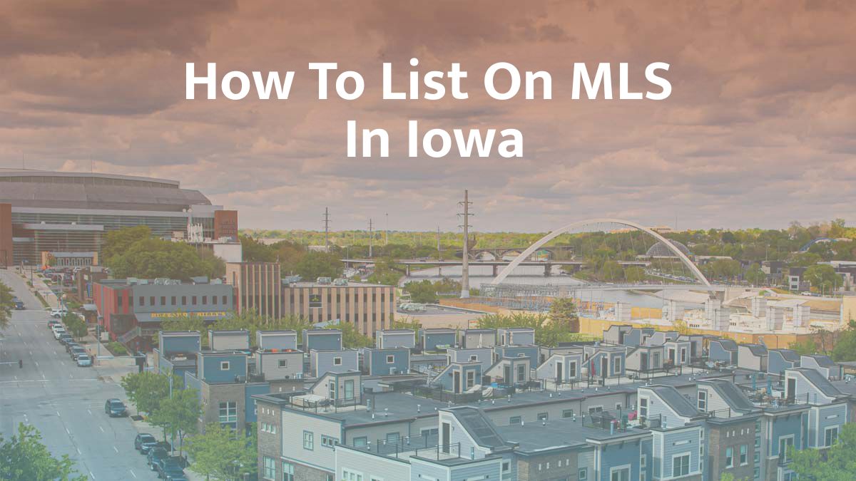 How to List on MLS in Iowa: 2026 Guide