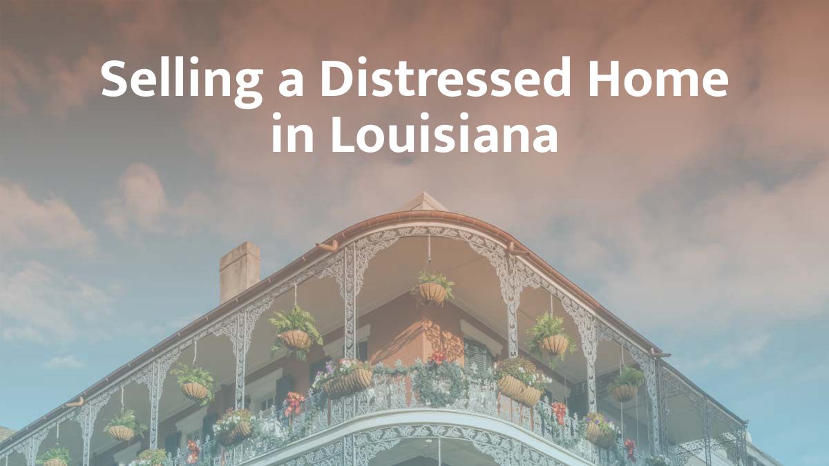 Selling a distressed home in Louisiana