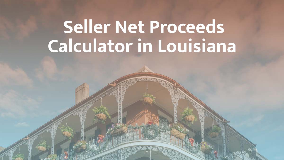 Seller Net Proceeds Calculator in Louisiana: 2026 Guide