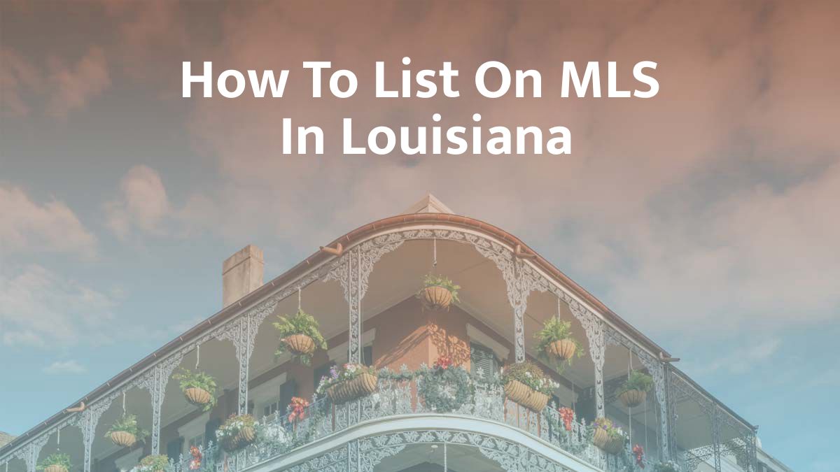 How to List on MLS in Louisiana: 2026 Guide