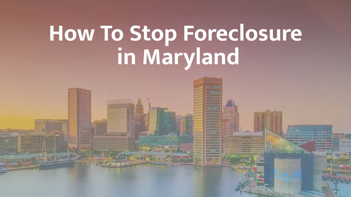 How to Stop Foreclosure in Maryland: 2026 Guide