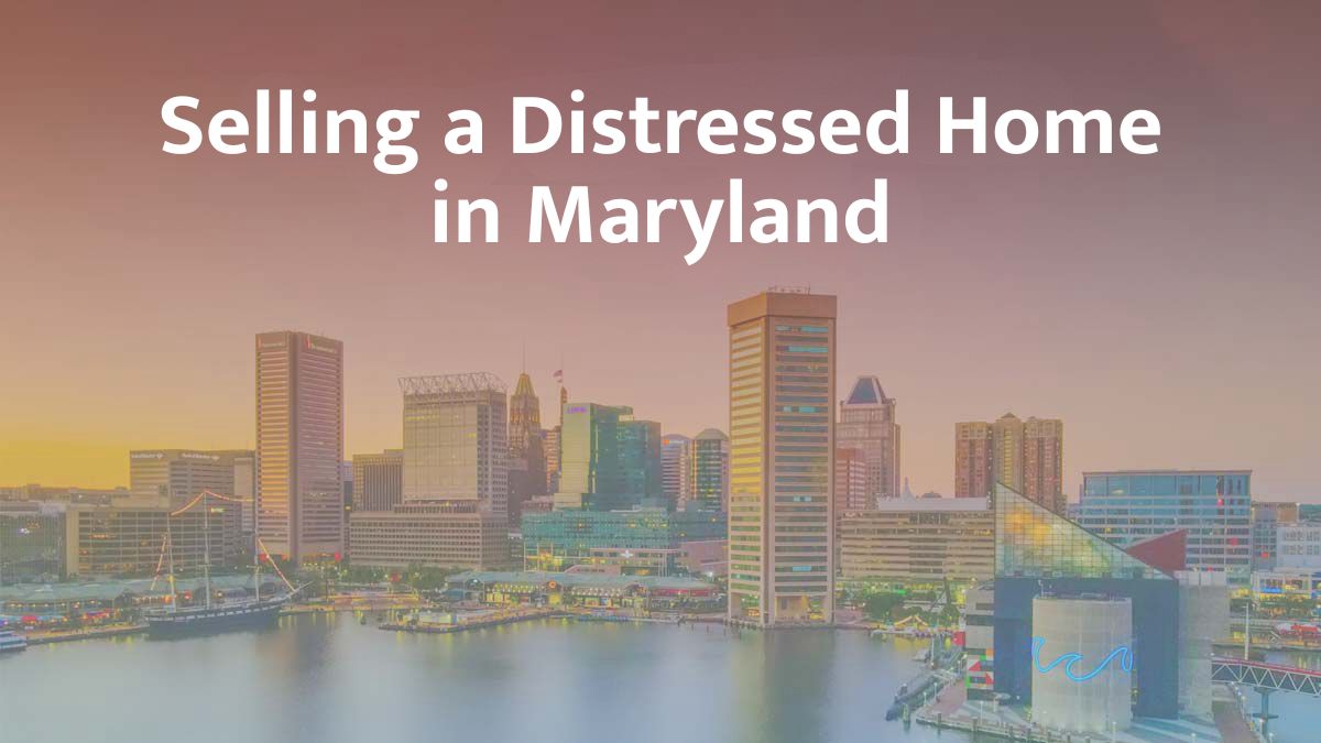 Selling a distressed home in Maryland