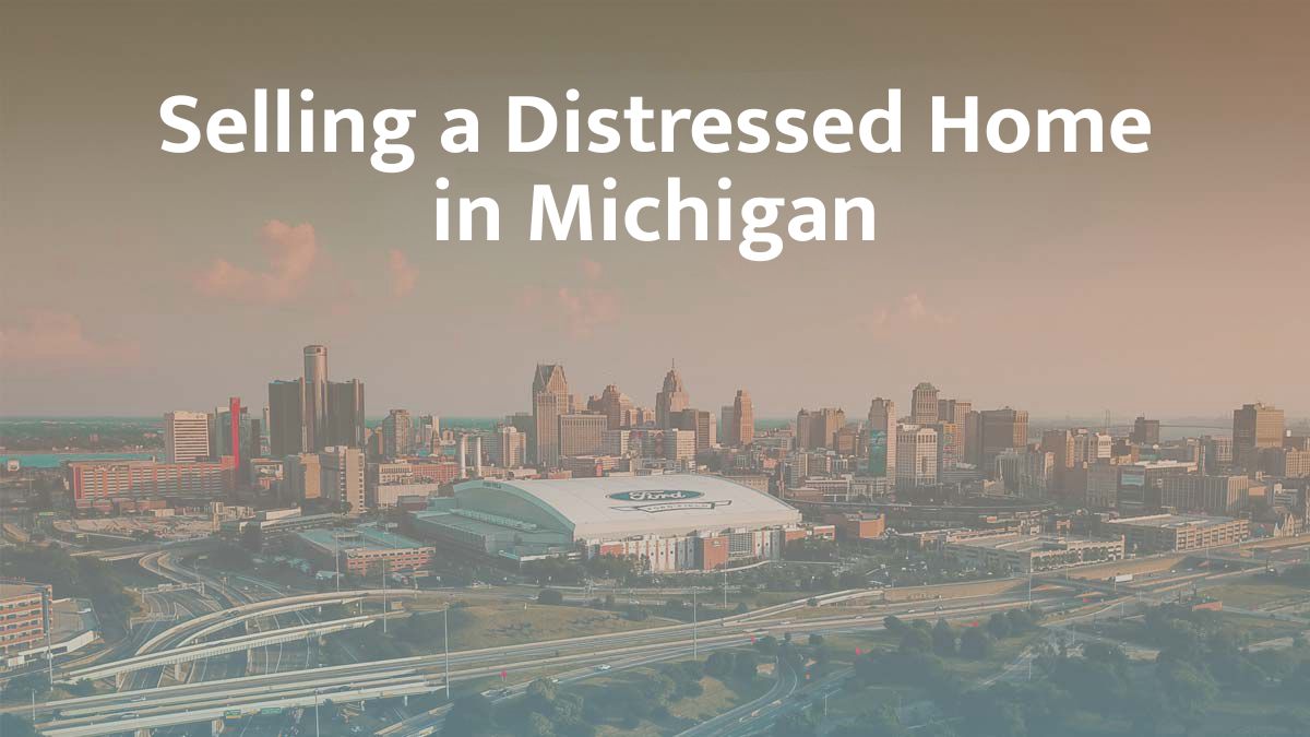 Selling a distressed home in Michigan