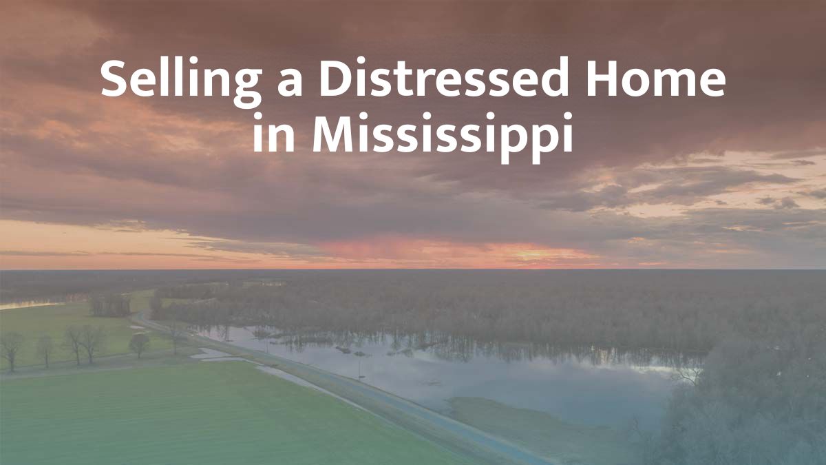 Selling a distressed home in Mississippi