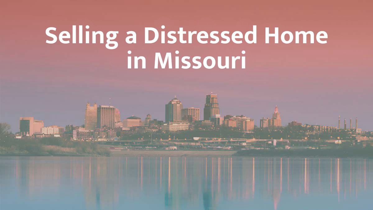 Selling a distressed home in Missouri