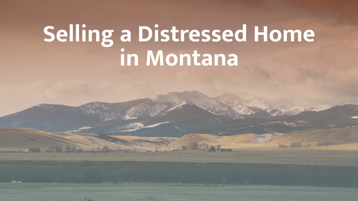 Selling a distressed home in Montana