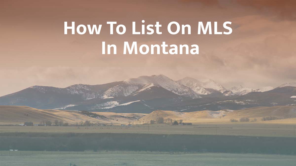 How to List on MLS in Montana: 2026 Guide