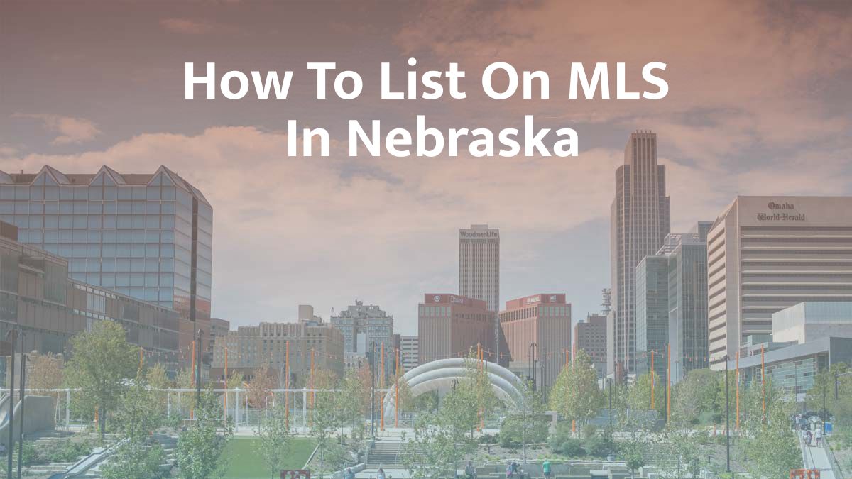 How to List on MLS in Nebraska: 2026 Guide