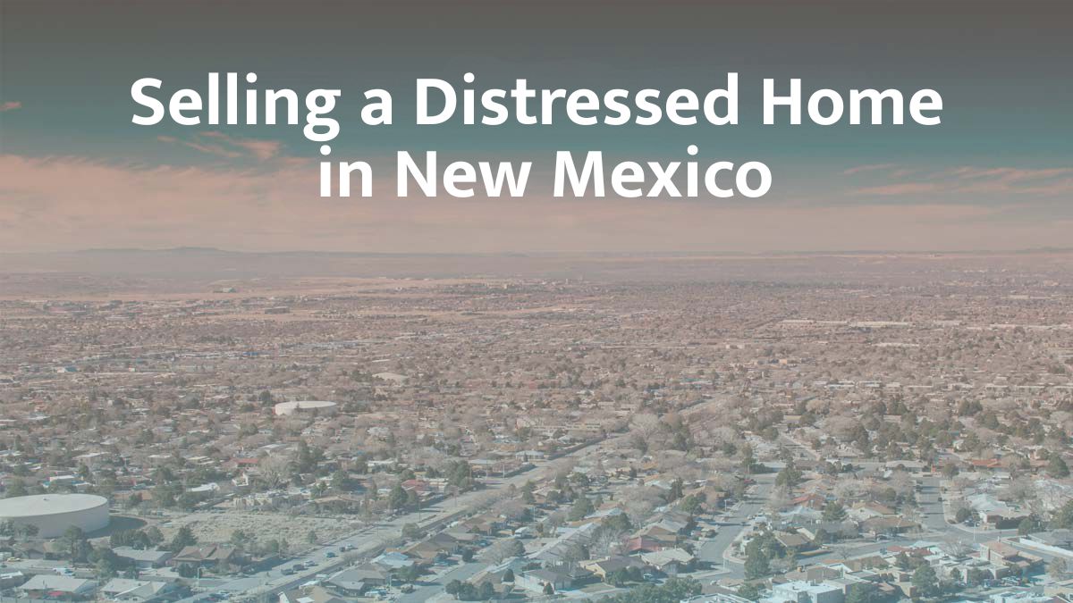 Selling a distressed home in New Mexico