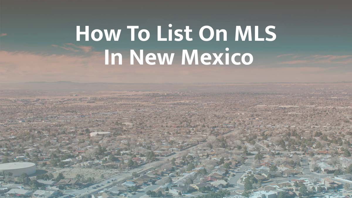 How to List on MLS in New Mexico: 2026 Guide