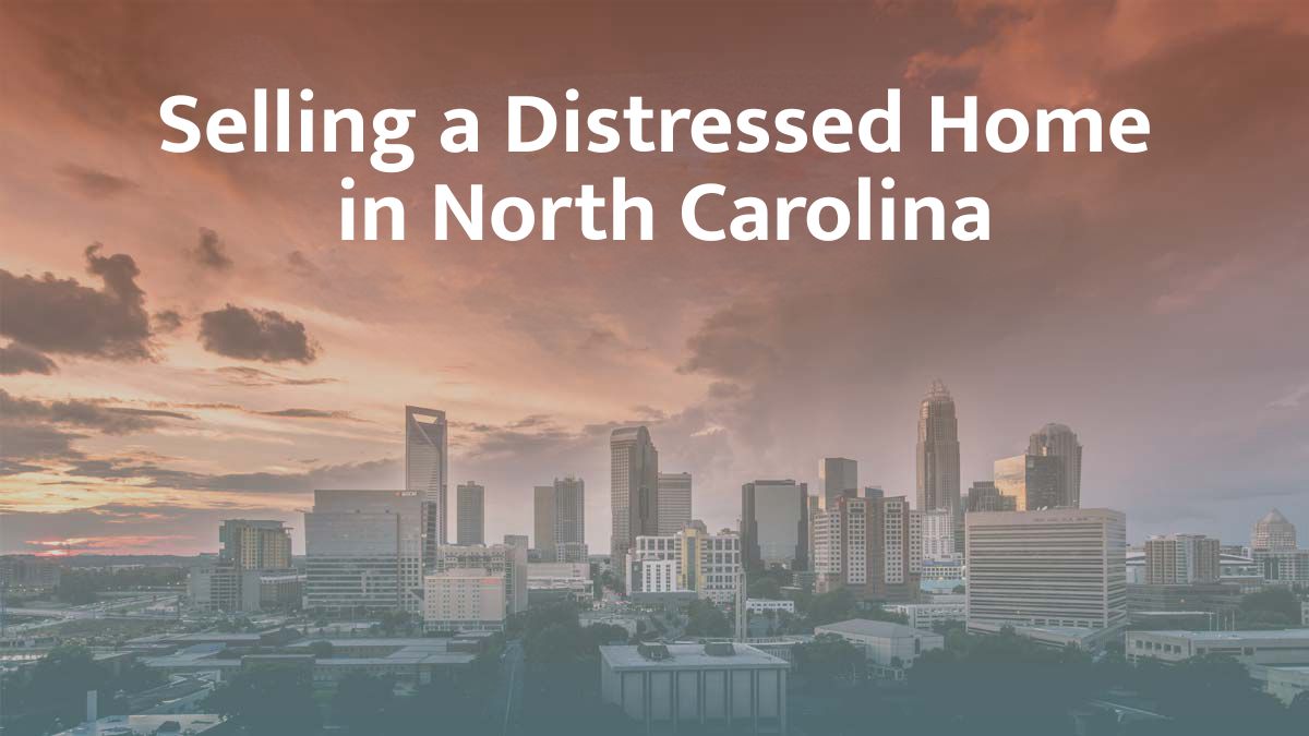 Selling a distressed home in North Carolina