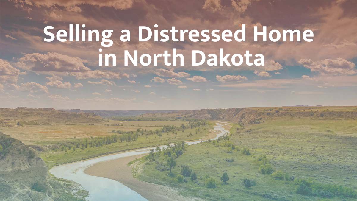 Selling a distressed home in North Dakota