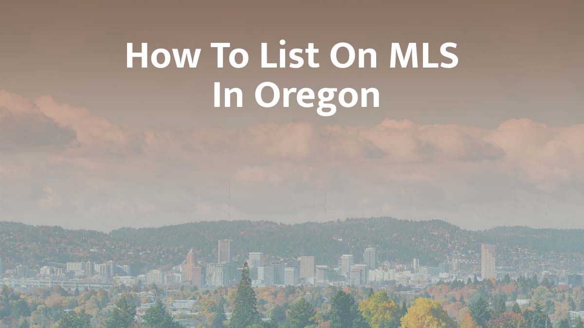 How to List on MLS in Oregon: 2026 Guide