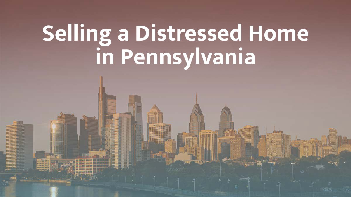 Selling a distressed home in Pennsylvania