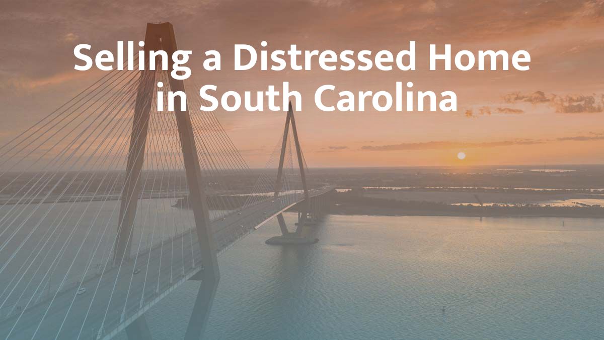 Selling a distressed home in South Carolina