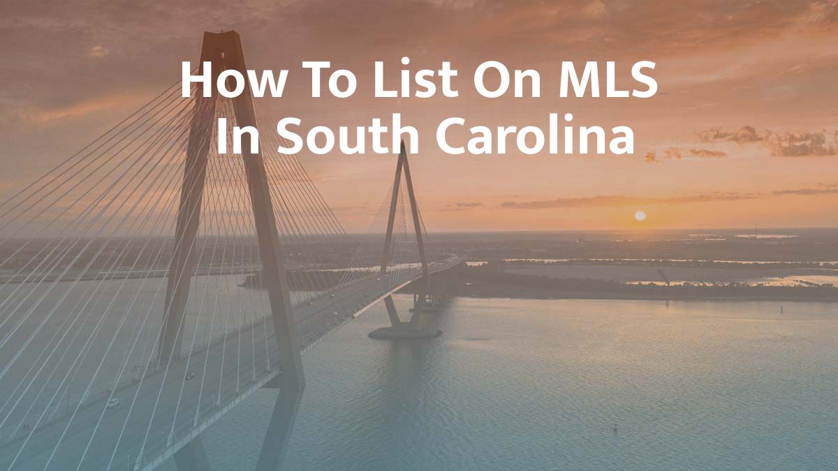 How to List on MLS in South Carolina: 2026 Guide