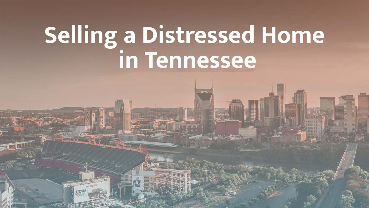 Selling a distressed home in Tennessee