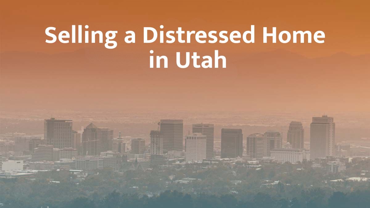 Selling a distressed home in Utah