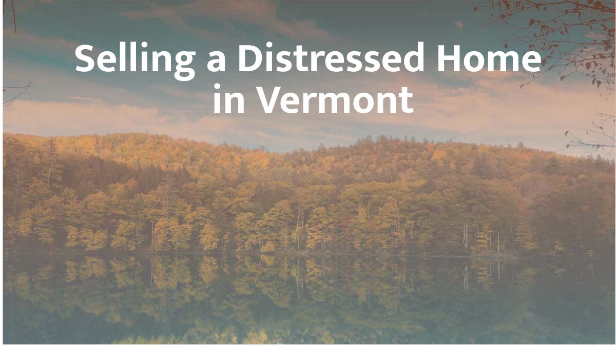 Selling a distressed home in Vermont