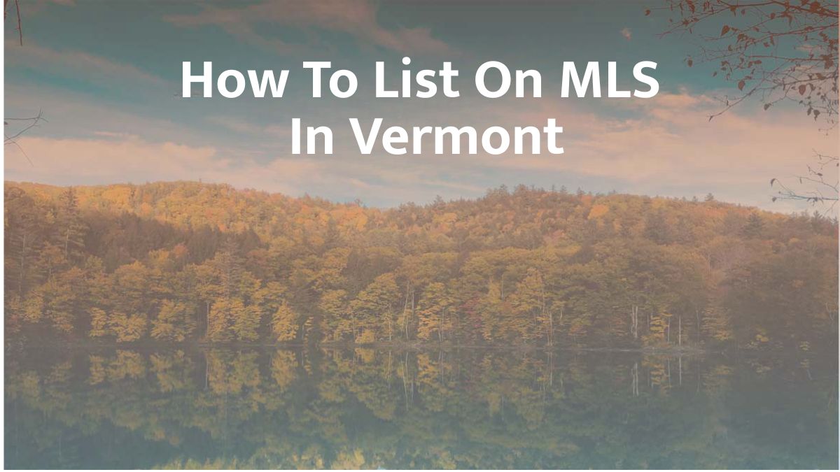 How to List on MLS in Vermont: 2026 Guide