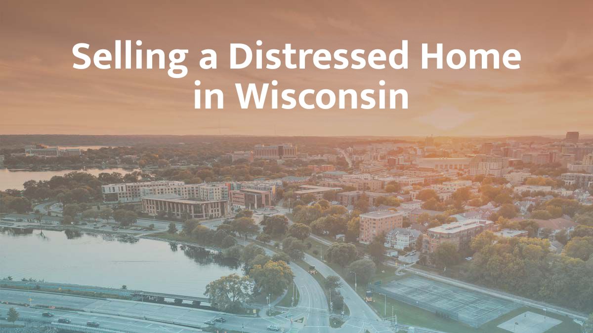 Selling a distressed home in Wisconsin