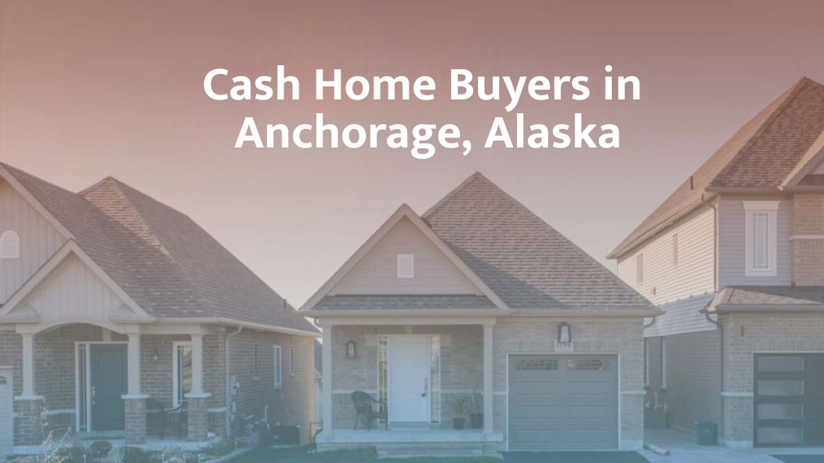 Cash Home Buyers in Anchorage: Top 5 Companies in 2026
