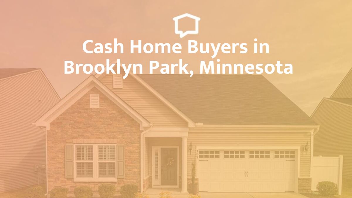 Cash Home Buyers in Brooklyn Park, MN