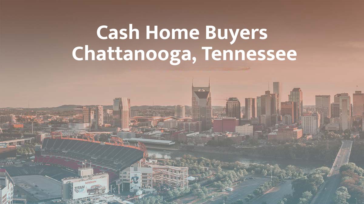 Cash Home buyers in Chattanooga, Tennessee