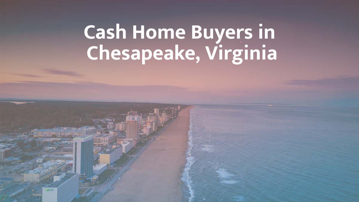 Cash Home Buyers in Chesapeake, VA