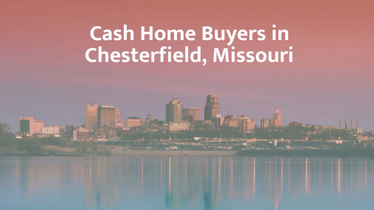 Cash Home Buyers in Chesterfield, Missouri