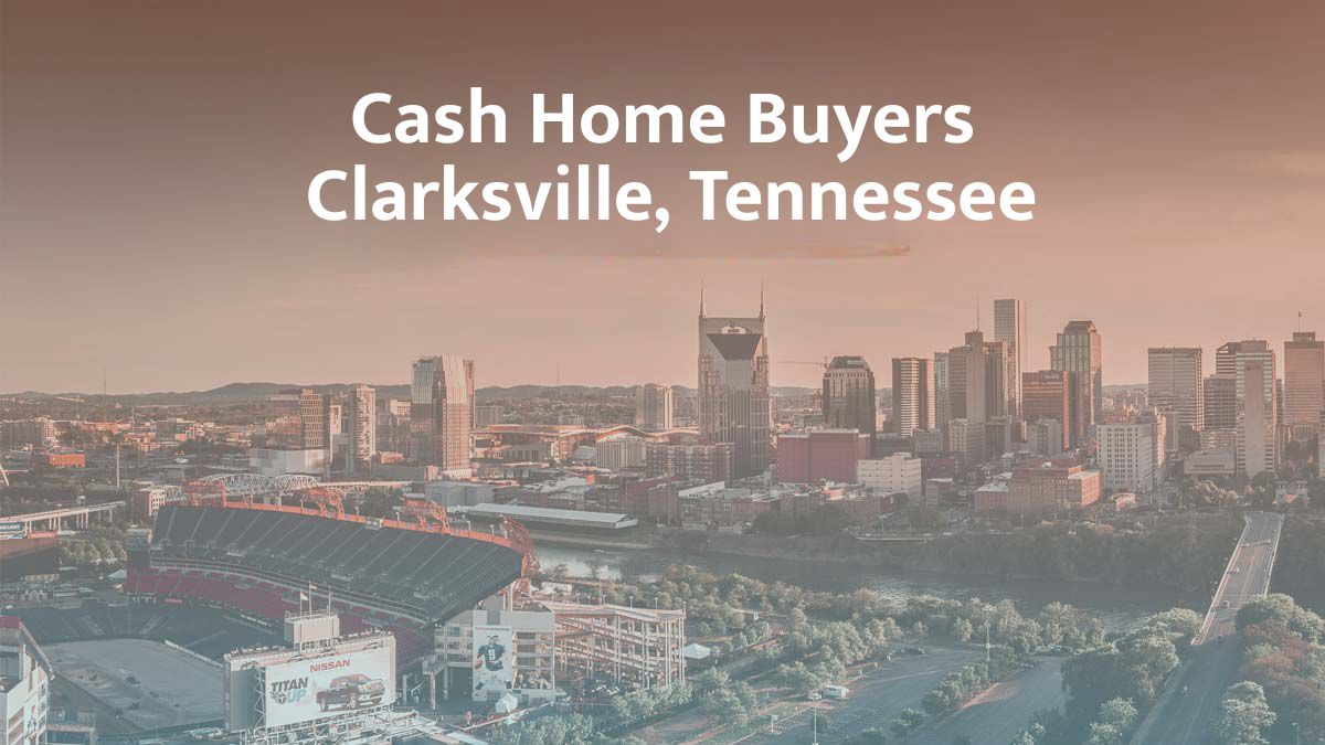 Cash Home Buyers in Clarksville, Tennesse