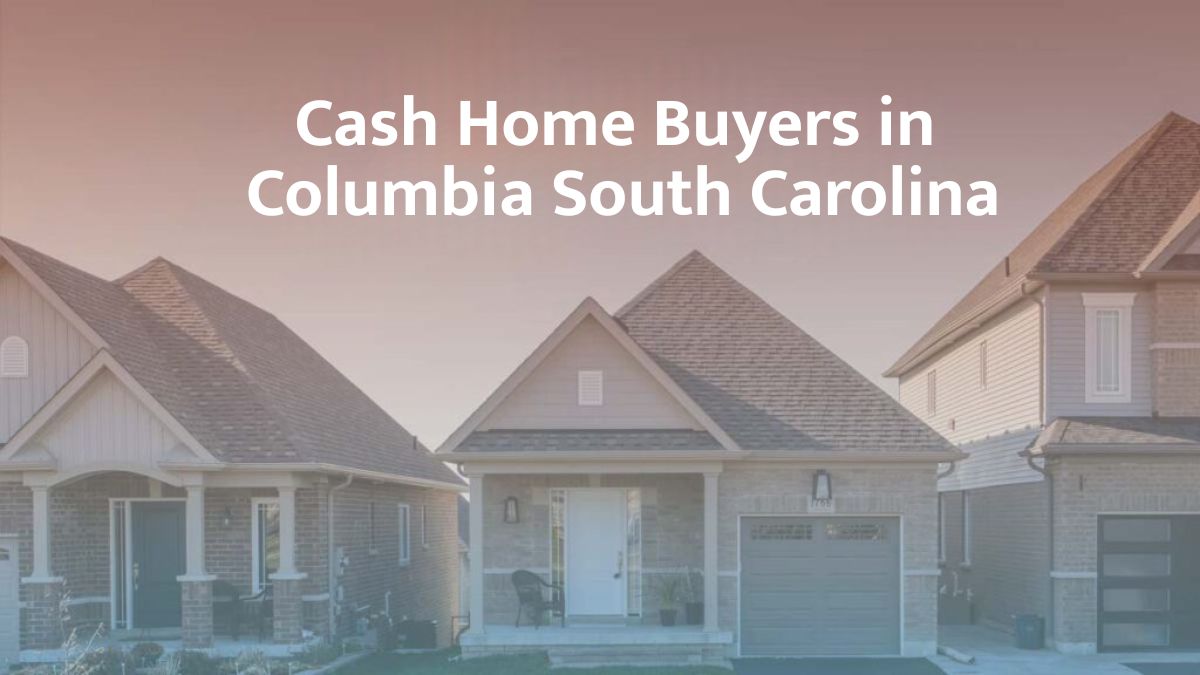 Cash home buyers Columbia, South Carolina