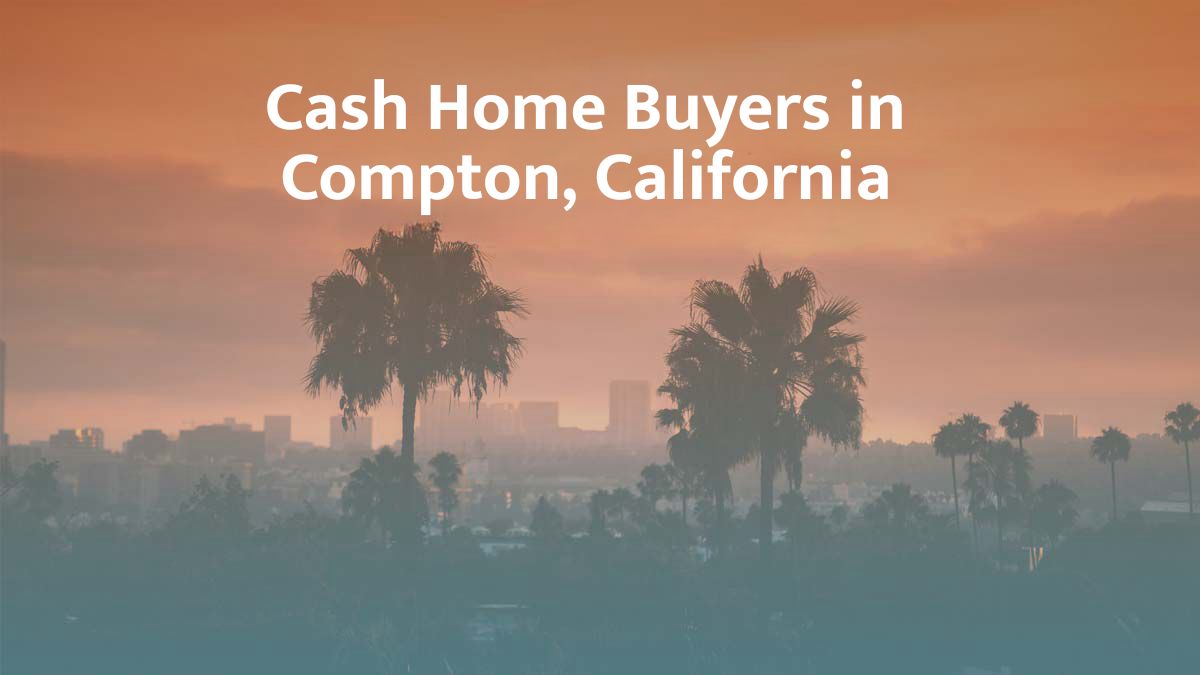 Cash Home Buyers in Compton, California