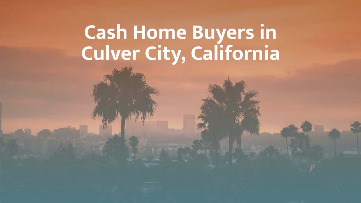Cash Home Buyers in Culver City, California