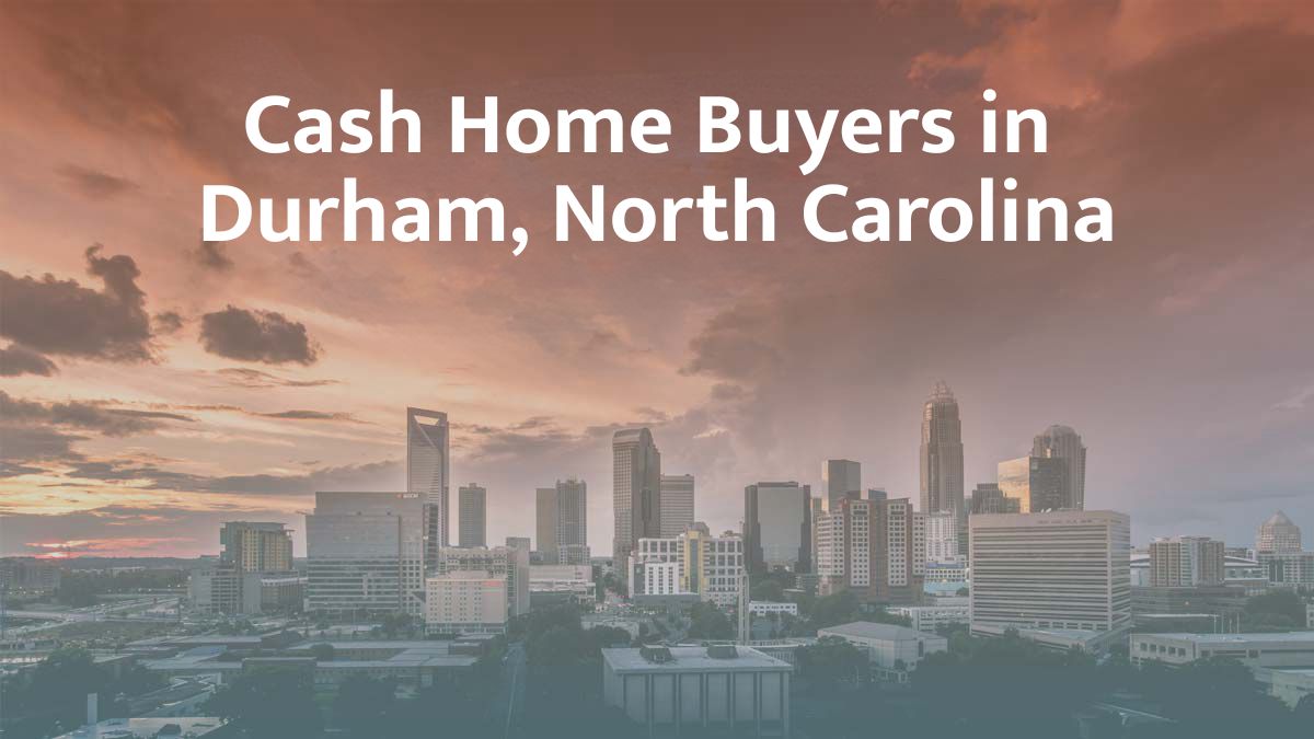 Cash Home Buyers in Durham, NC