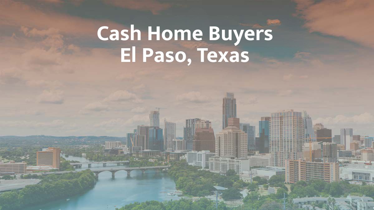 Cash Home Buyers in El Paso, TX