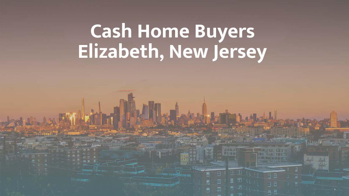 Cash Home Buyers in Elizabeth, New Jersey