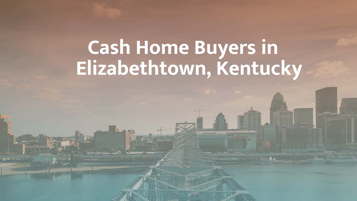 Cash Home Buyers in Elizabethtown, Ketuncky