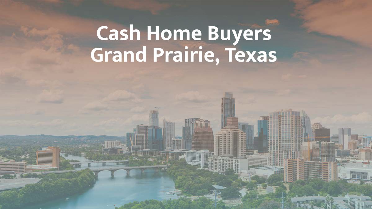 Cash Home Buyers in Grand Prairie