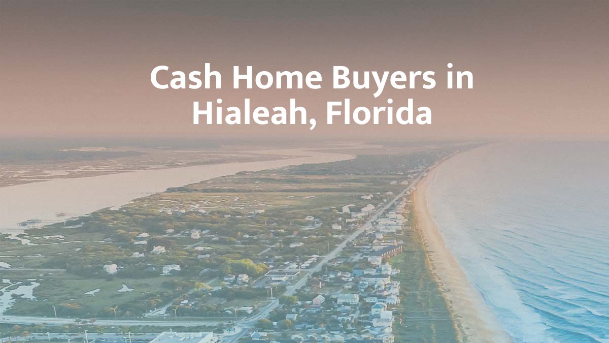Cash Home Buyers in Hialeah, Florida